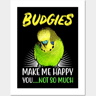 Budgies make me happy you not so much Posters and Art